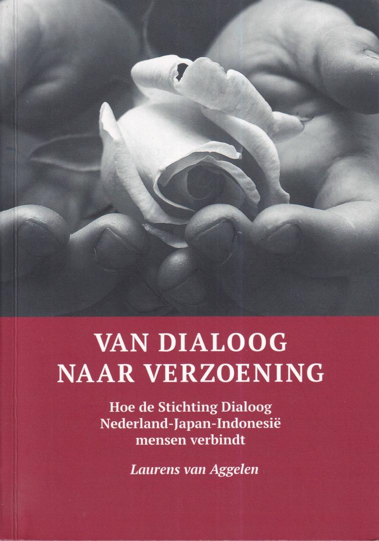 Aggelen, Laurens van - Van dialoog naar verzoening: Hoe de stichting Dialoog Nederland-Japan-Indonesië mensen verbindt