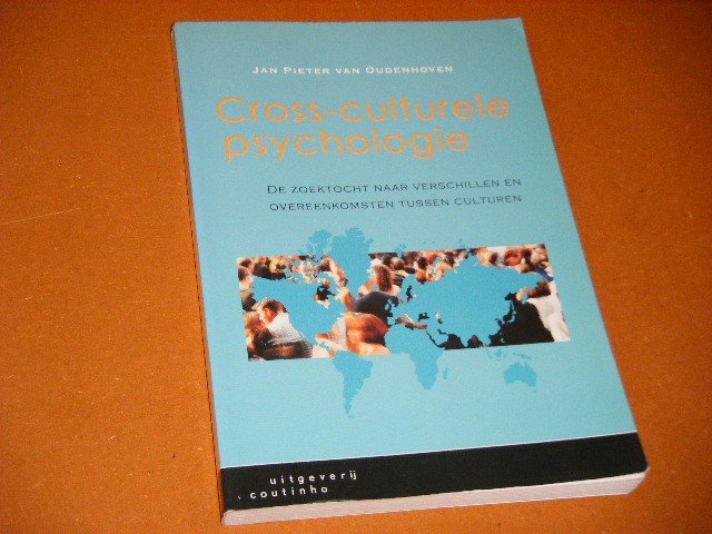 Oudenhoven, Jan Pieter van. - Cross-Culturele Psychologie. De zoektocht naar verschillen en overeenkomsten tussen culturen.