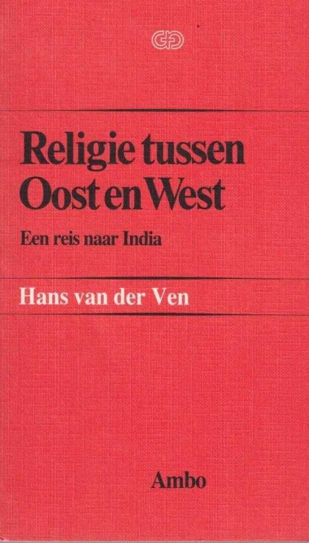 Ven, Hans van der - Religie tussen Oost en West. Een reis door India