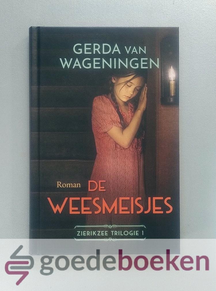 Wageningen, Gerda van - De Weesmeisjes --- Zierikzee trilogie 1