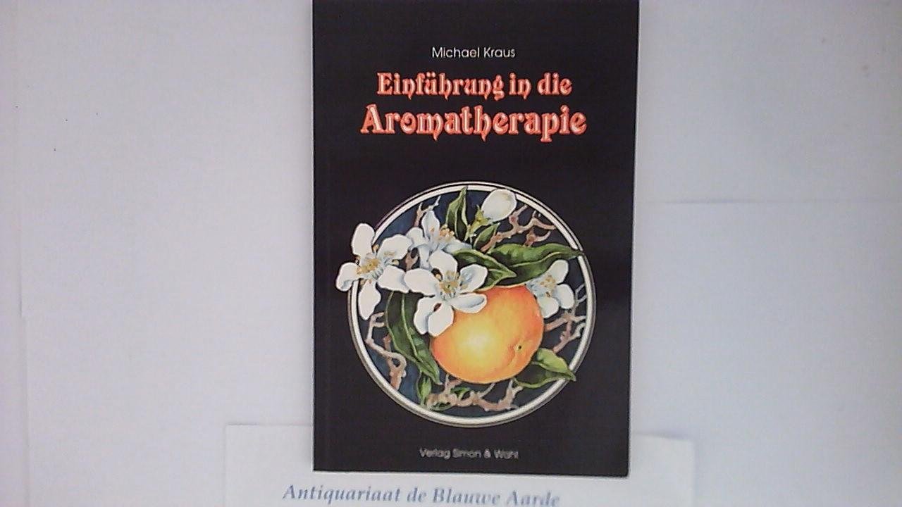 Kraus, Michael - Einführung in die Aromatherapie