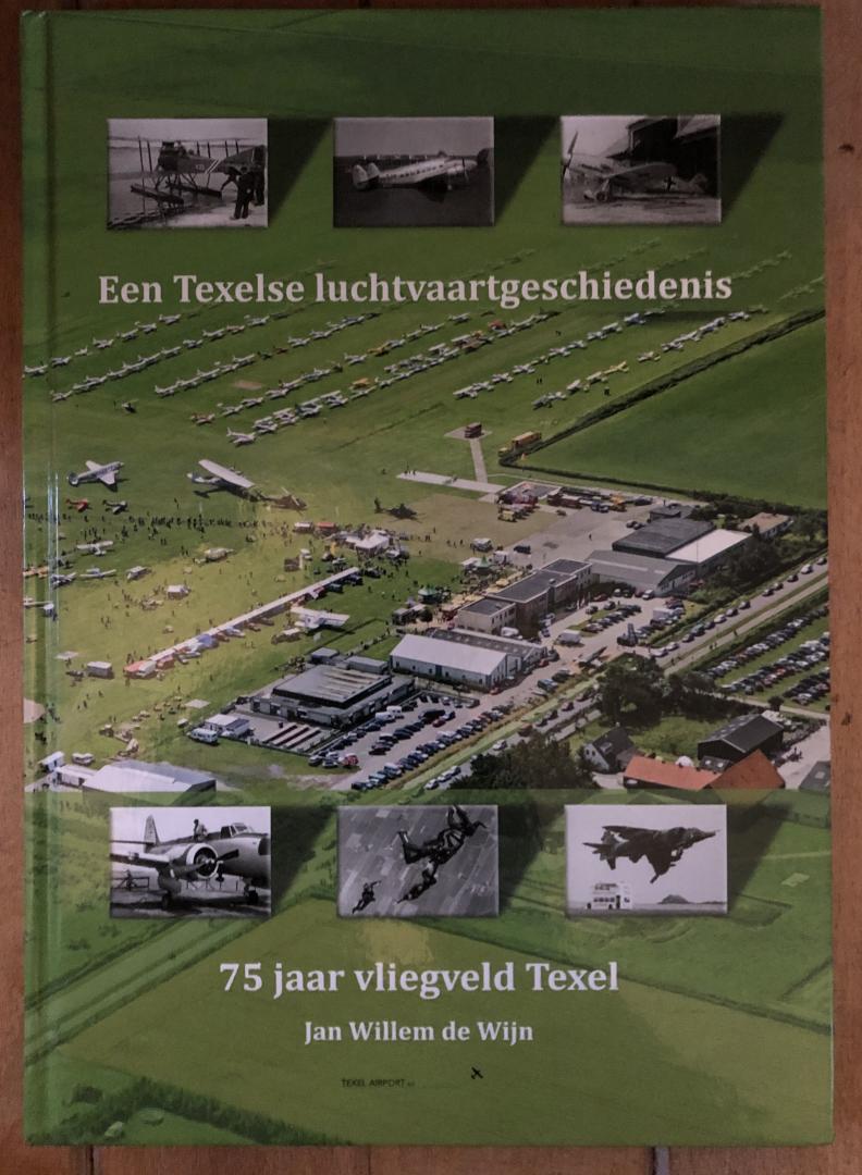 Jan Willem de Wijn - Een Texelse luchtvaartgeschiedenis, 75 jaar vliegveld TexeL