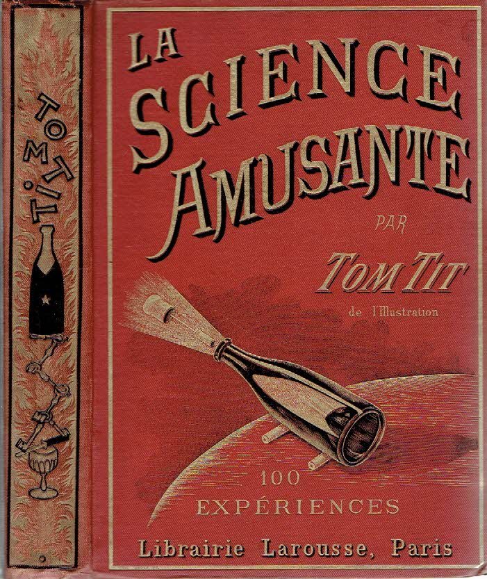 TOM TIT [= Arthur GOOD] - La Science Amusante - 100 Expériences. - [First edition].