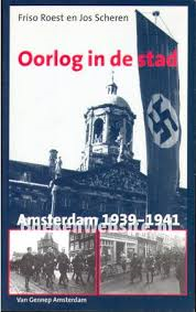 Roest, Friso en Jos Scheren - Oorlog in de stad. Amsterdam 1939 - 1941