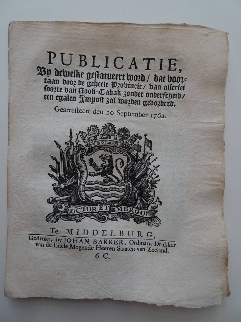  - Publicatie, By dewelke gestatueert word/ dat voortaan door de geheele Provincie/ van allerlei soorte van Rook-Tabak zonder onderscheid/ een egalen Impost zal worden gevorderd. Gearresteert den 20 September 1762.