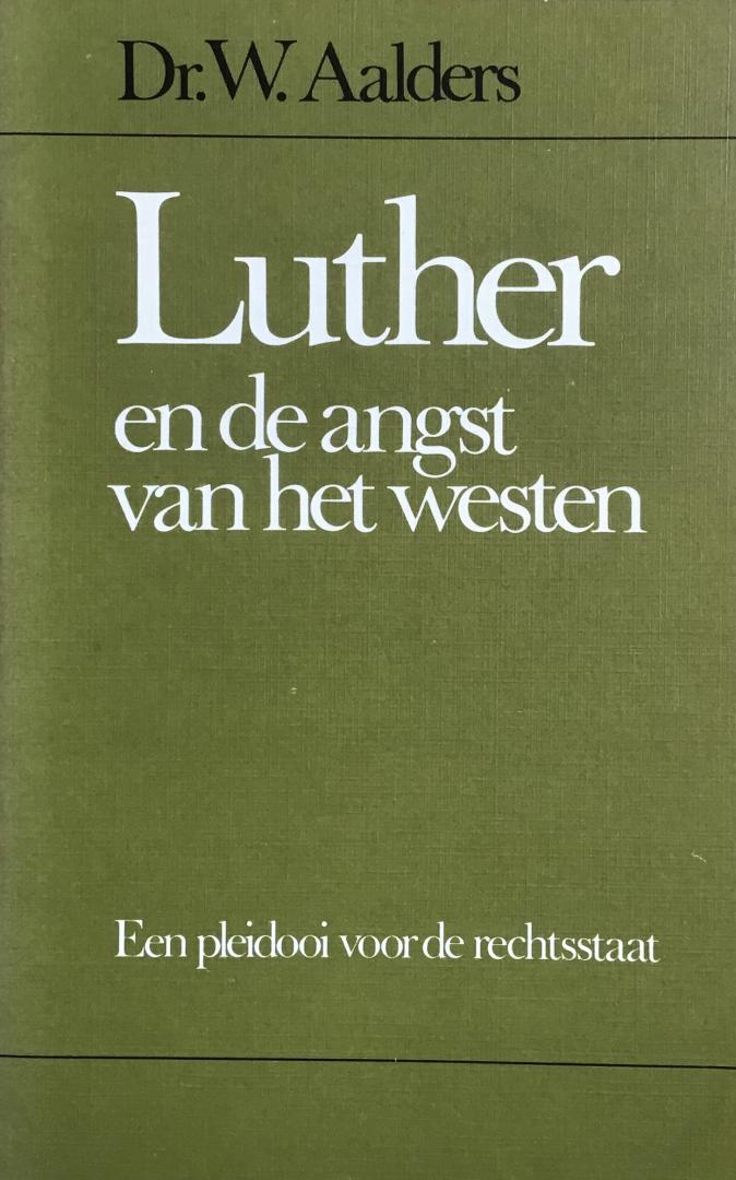 Aalders, Dr. W. - Luther en de angst van het westen - Een pleidooi voor de rechtsstaat