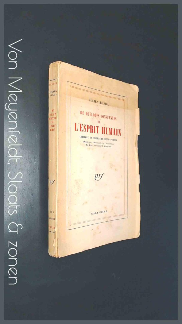Benda, Julien - De quelques constantes de l'esprit humain - Critique du mobilisme contemporain : Bergson, Brunschvicg, Boutroux, Le Roy, Bachelard, Rougier