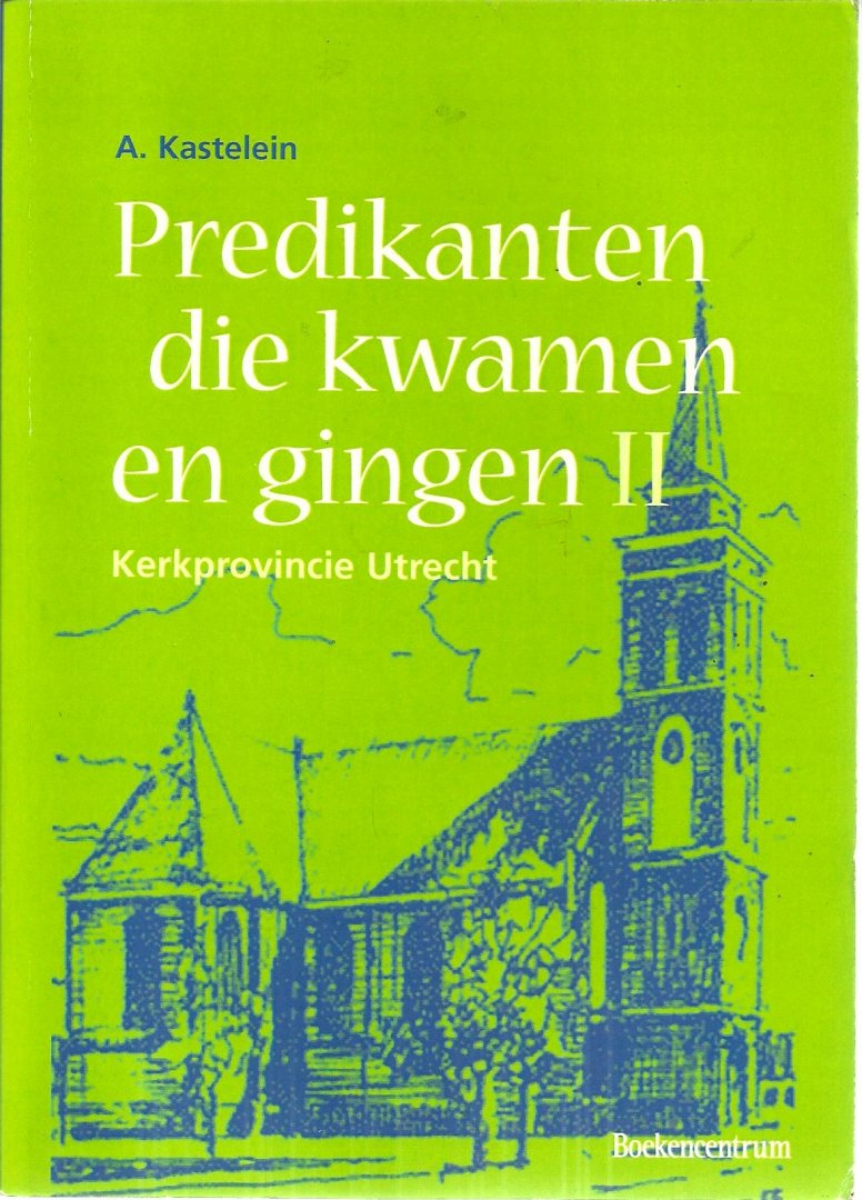 Kastelein ds. A. (1930-2006) - Predikanten die kwamen en gingen II