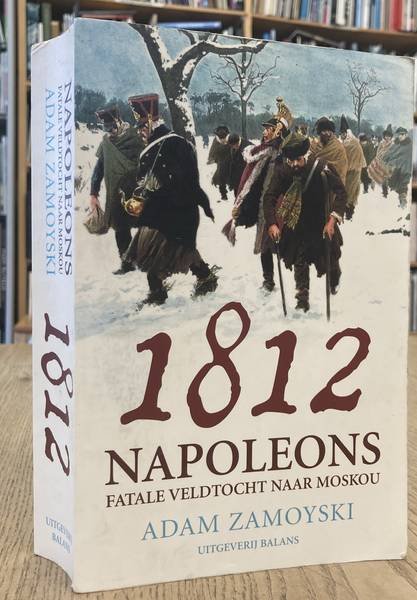ZAMOYSKI, ADAM. - 1812. Napoleons fatale veldtocht naar Moskou.