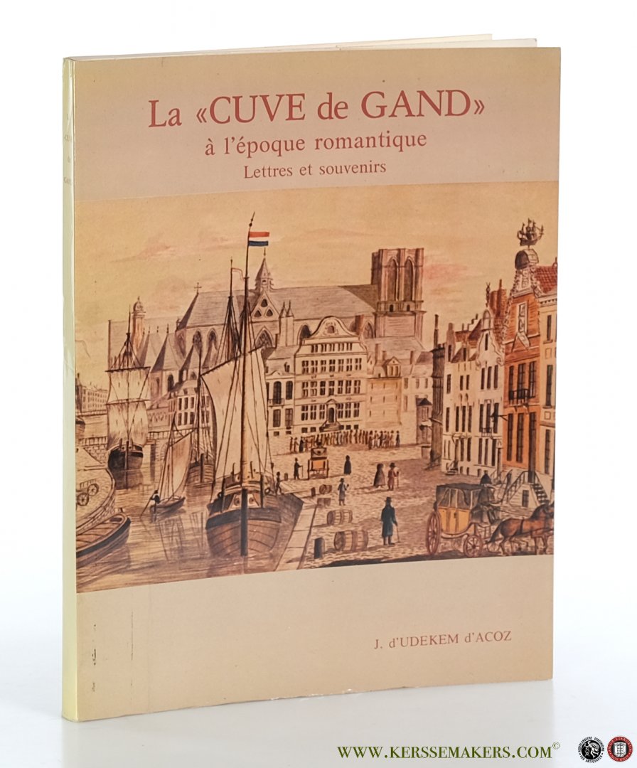 Udekem d'Acoz, Baron Jean d'. - La 'Cuve de Gand' à l'époque romantique. Lettres et souvenirs.