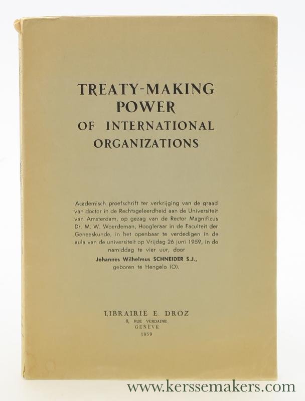 Schneider, Johannes Wilhelmus. - Treaty-making power of international organizations.