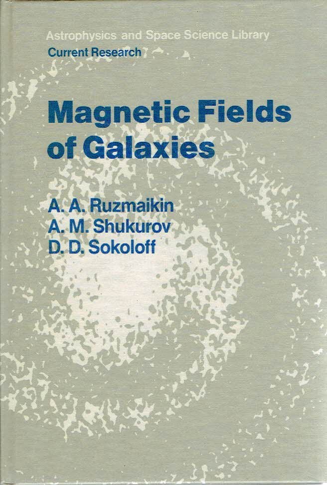 RUZMAIKIN, A.A., A.M. SHUKUROV & D.D. SOKOLOV - Magnetic Fields of Galaxies.