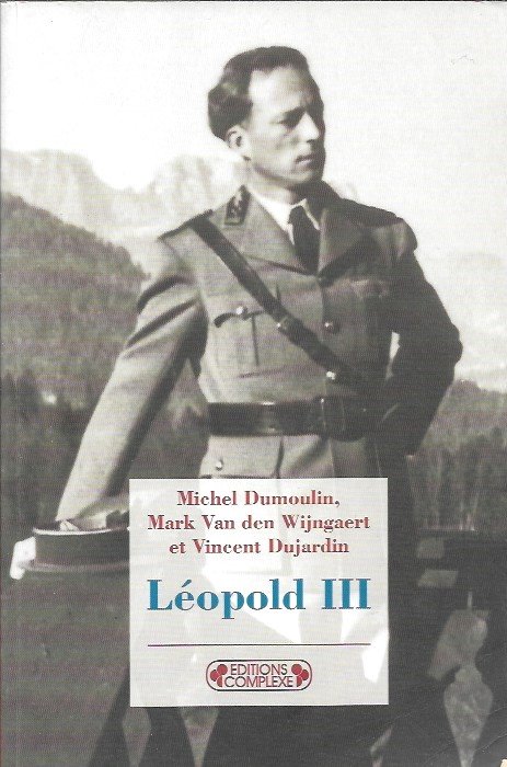 DUMOULIN Michel, VAN DEN WIJNGAERT Mark, DUJARDIN Vincent, VELAERS Jan, VAN GOETHEM Herman - Léopold III