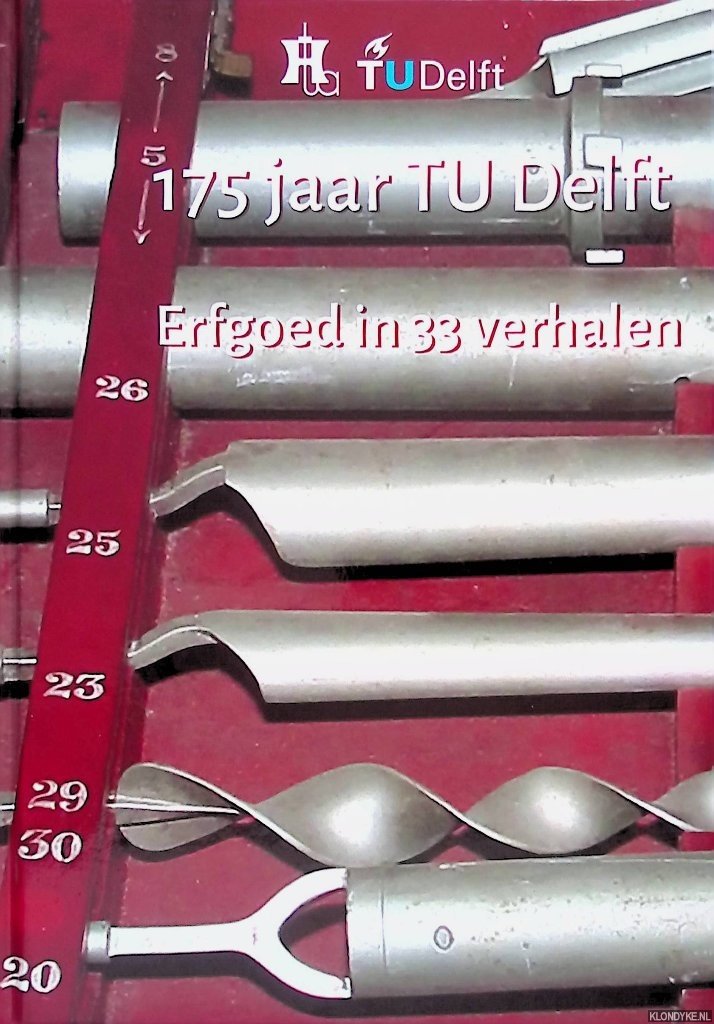 Ankersmit, W. - en anderen (redactie) - 175 jaar TU Delft: Erfgoed in 33 verhalen