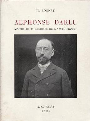BONNET, H. - ALPHONSE DARLU. MAITRE DE PHILOSOPHIE DE MARCEL PROUST.
