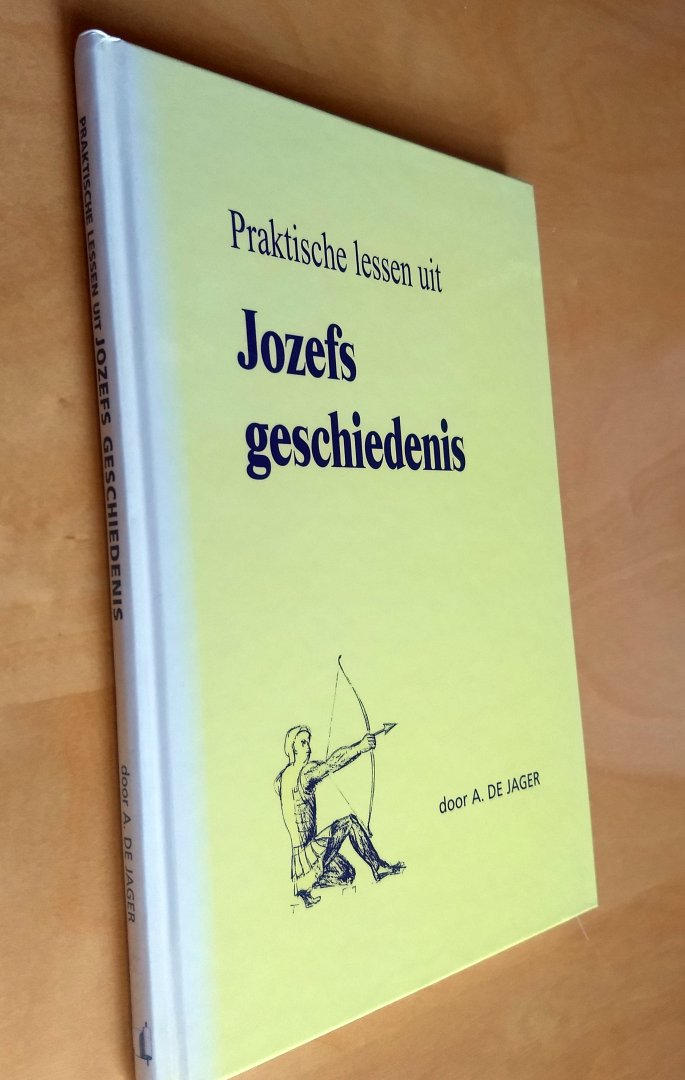 De Jager A. - PRAKTISCHE LESSEN UIT JOZEFS GESCHIEDENIS