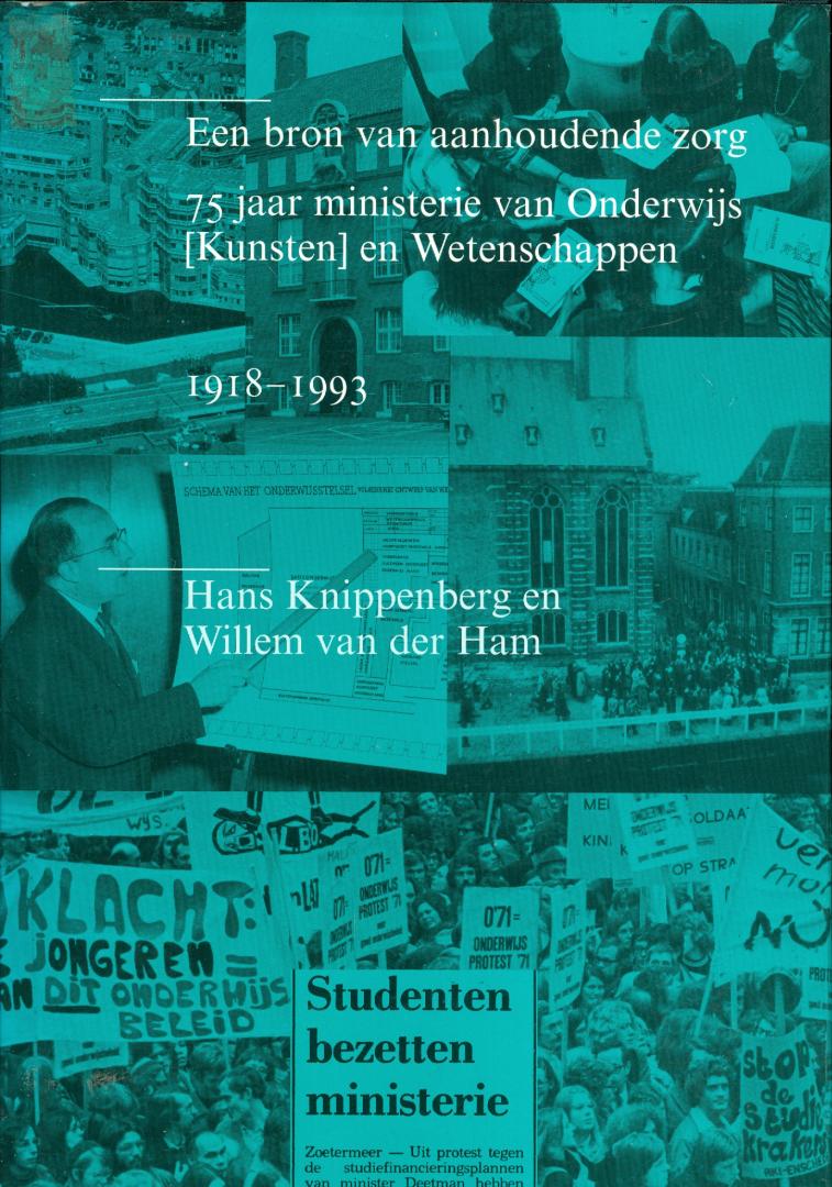 Knippenberg, H.ans & Willem van der Ham - Een bron van aanhoudende zorg - 75 jaar ministerie van Onderwijs (Kunsten) en Wtenschappen