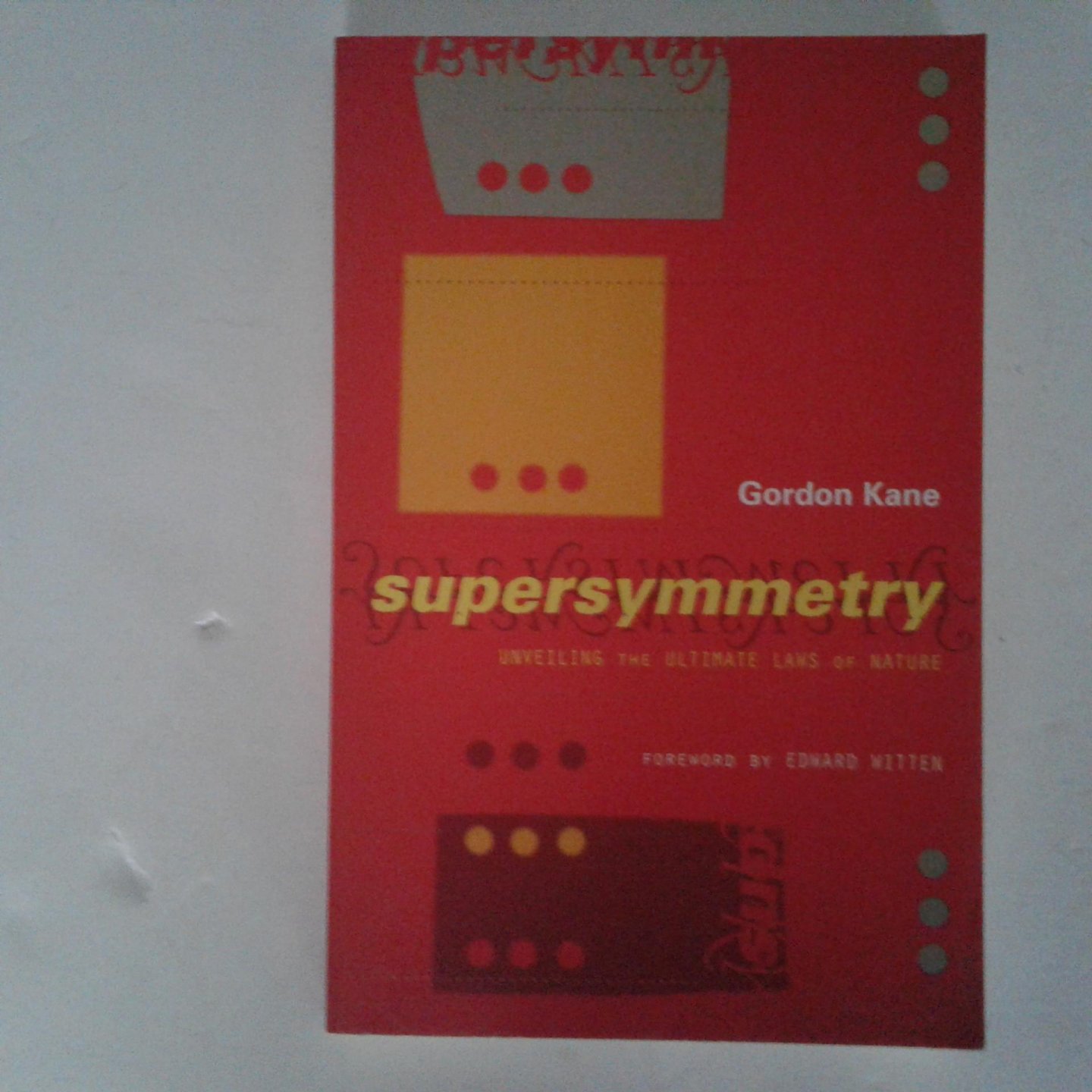 Kane, Gordon L. - Supersymmetry ; Squarks, Photinos, and the Unveiling of the Ultimate Laws of Nature