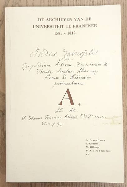 NIENES, A.P. VAN; E.A. - De archieven van de Universiteit te Franeker 1585-1812.