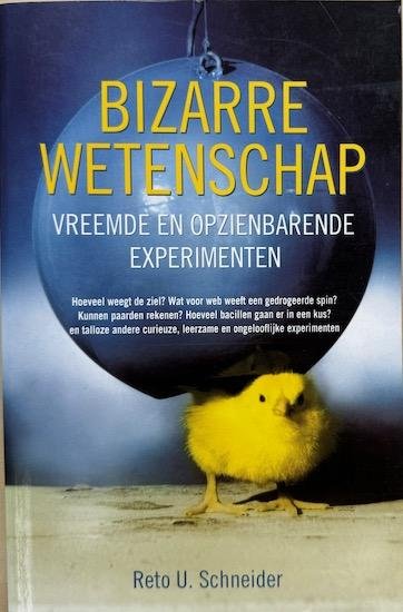 Schneider, Reto U. - BIZARRE WETENSCHAP. Vreemde en opzienbarende Experimenten.