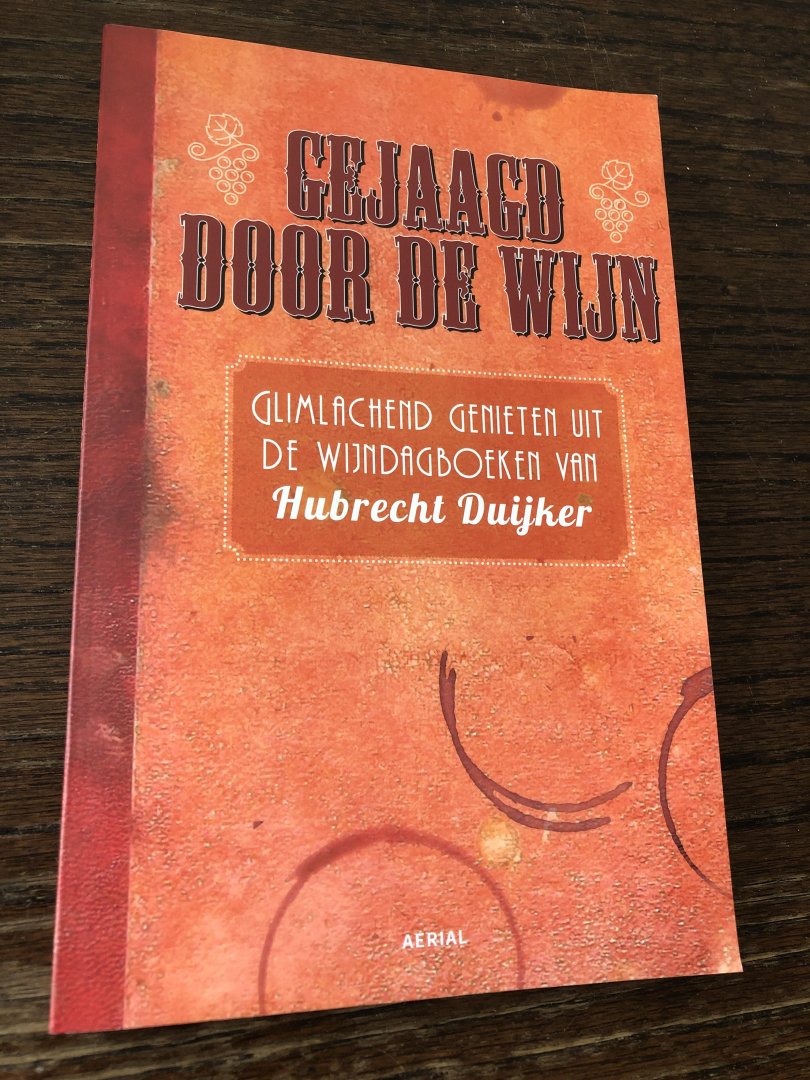 Duijker, Hubrecht - Gejaagd door de wijn / glimlachend genieten uit de wijndagboeken van Hubrecht Duijker
