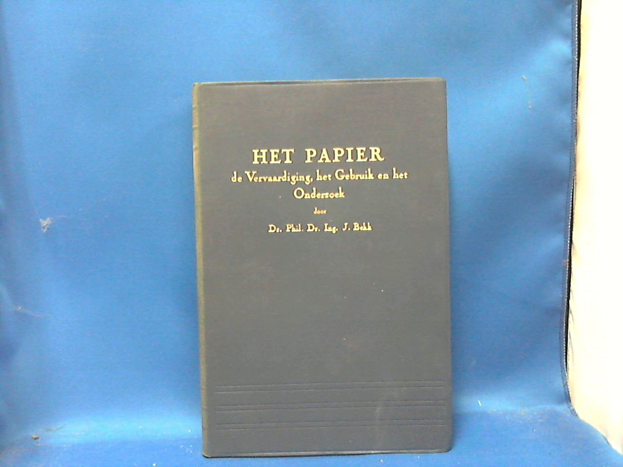 Phil Dr  / Bekk J . Dr .Ing. - Het papier  de vervaardiging, het gebruik en het onderzoek
