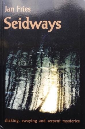 Fries, Jan - Seidways : shaking, swaying and serpent mysteries
