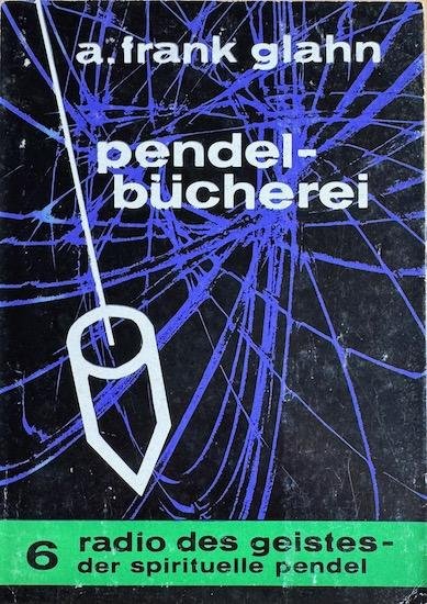 Glahn, A. Frank - RADIO DES GEISTES. Der spirituelle Pendel. Glahns Pendel-Bucherei nr. 6.