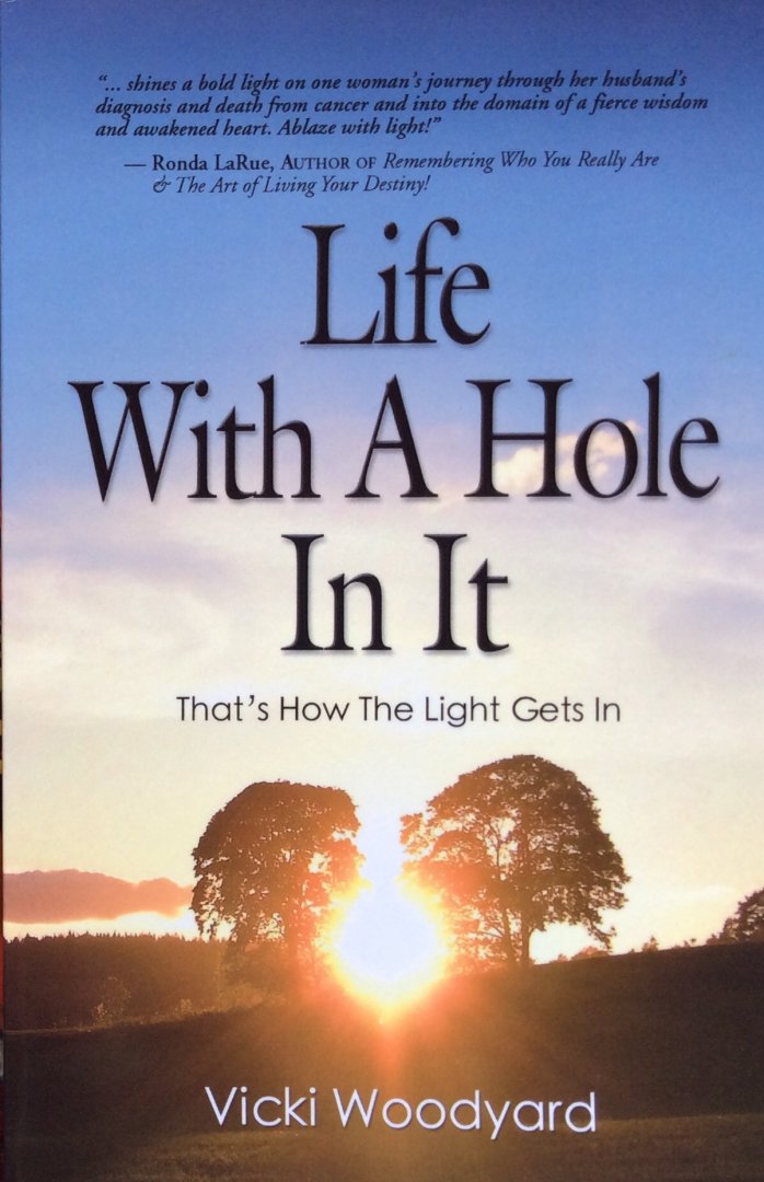 Woodyard, Vicki - Life with a hole in it; that's how the light gets in