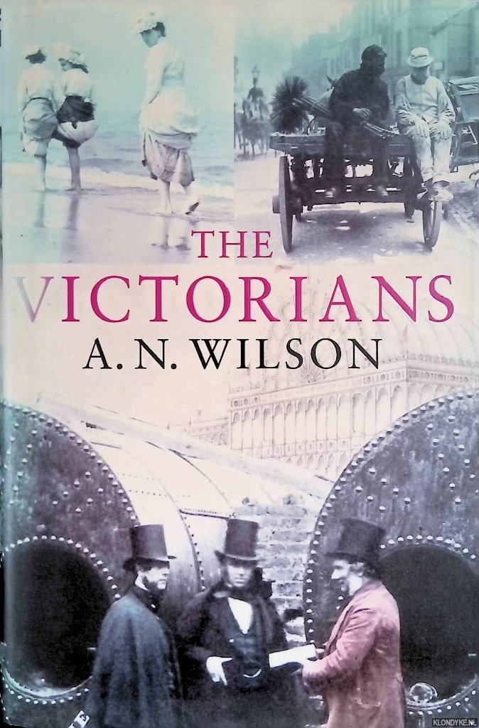 Wilson, A.N. - The Victorians