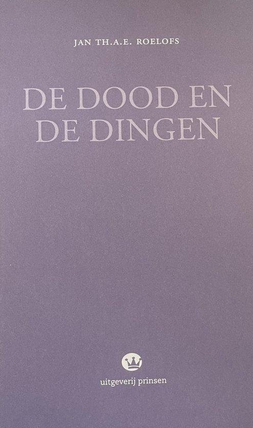 Roelofs, J. Th.A.E. - De dood en de dingen