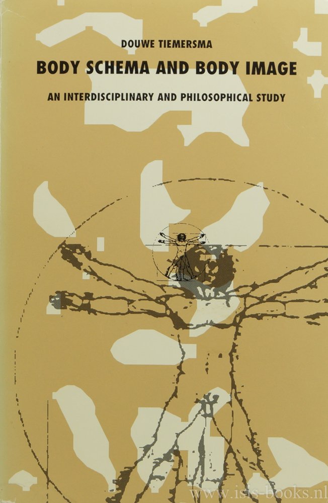 TIEMERSMA, D. - Body schema and body image. An interdisciplinary and philosophical study. (Het lichaamsschema en lichaamsbeeld. Een interdisciplinair en filosofisch onderzoek).