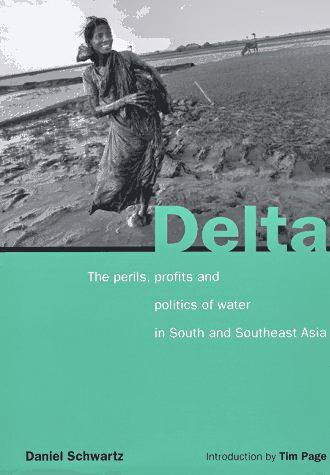 SCHWARTZ, DANIEL. - Delta. The Perils, Profits and Politics of Water in South and Southeast Asia.