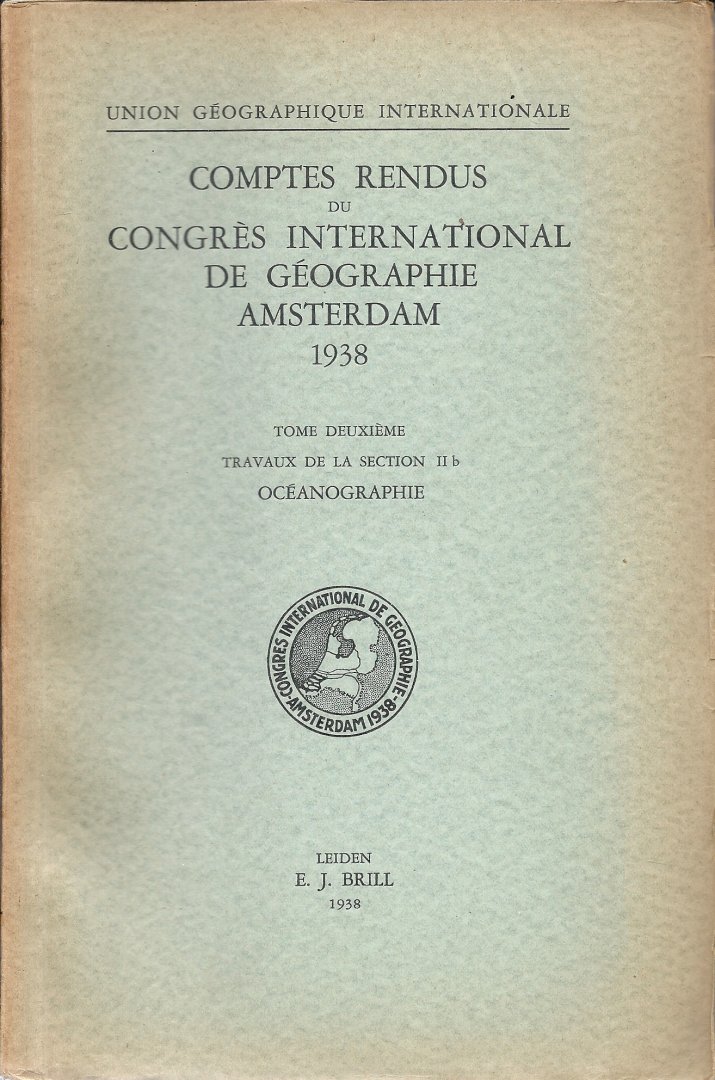  - Comptes Rendus du Congrès International de Géographie Amsterdam 1938 tome deuxième Travaux de la section ll b Océonographie