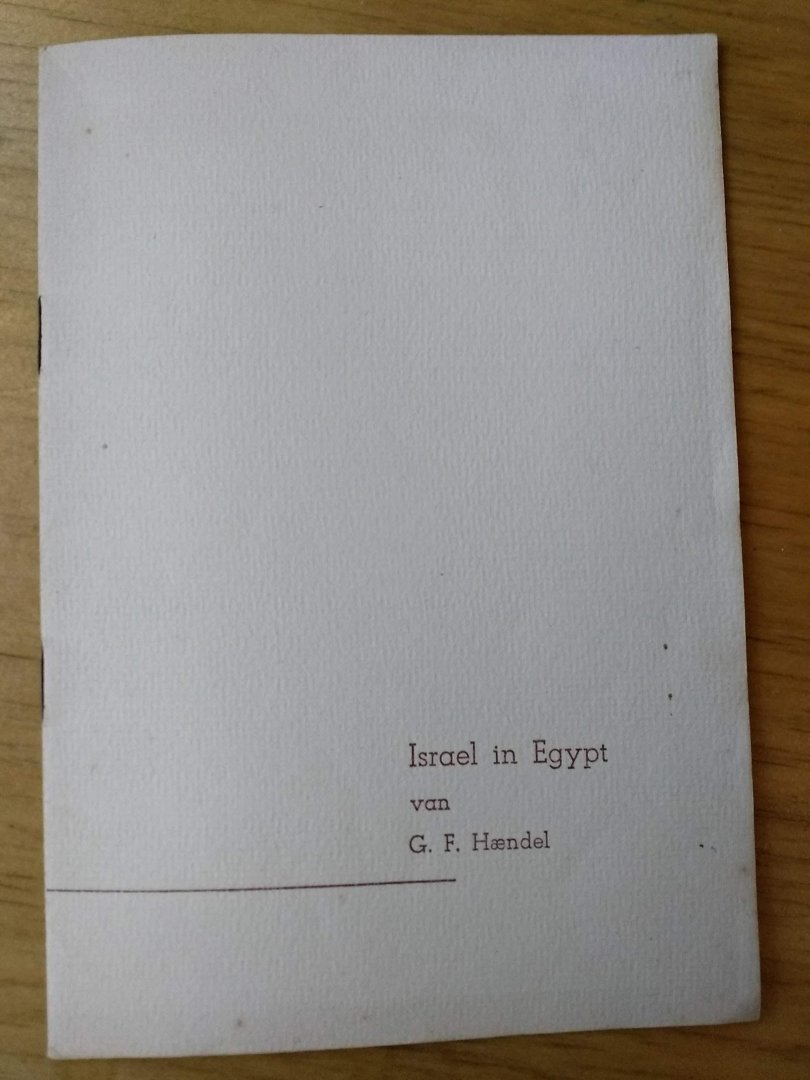 Haendel, F.H. - Israel in Egypt  (Engelse teksten links en Nederlandse toelichting rechts op de bladzijde) met toelichtend voorwoord
