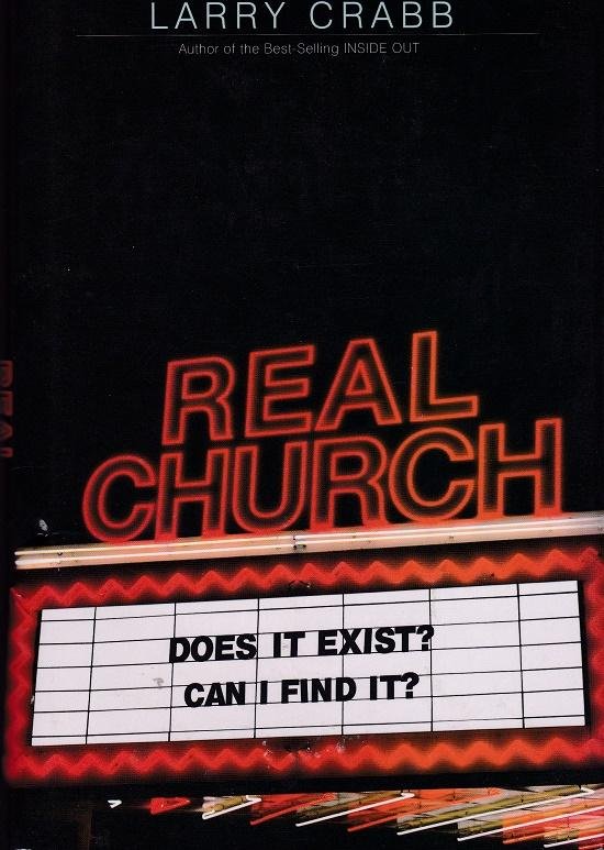 Crabb, Lawrence J. - Real Church / Does It Exist? Can I Find It?