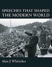 Whiticker, Alan J. - Speeches That Shaped the Modern World