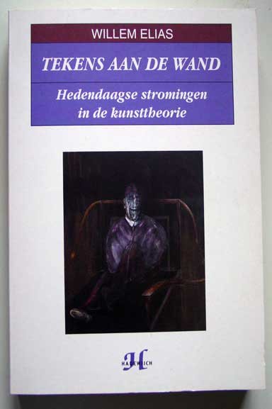 Elias, Willem - Tekens aan de wand; Hedendaagse stromingen in de kunsttheorie
