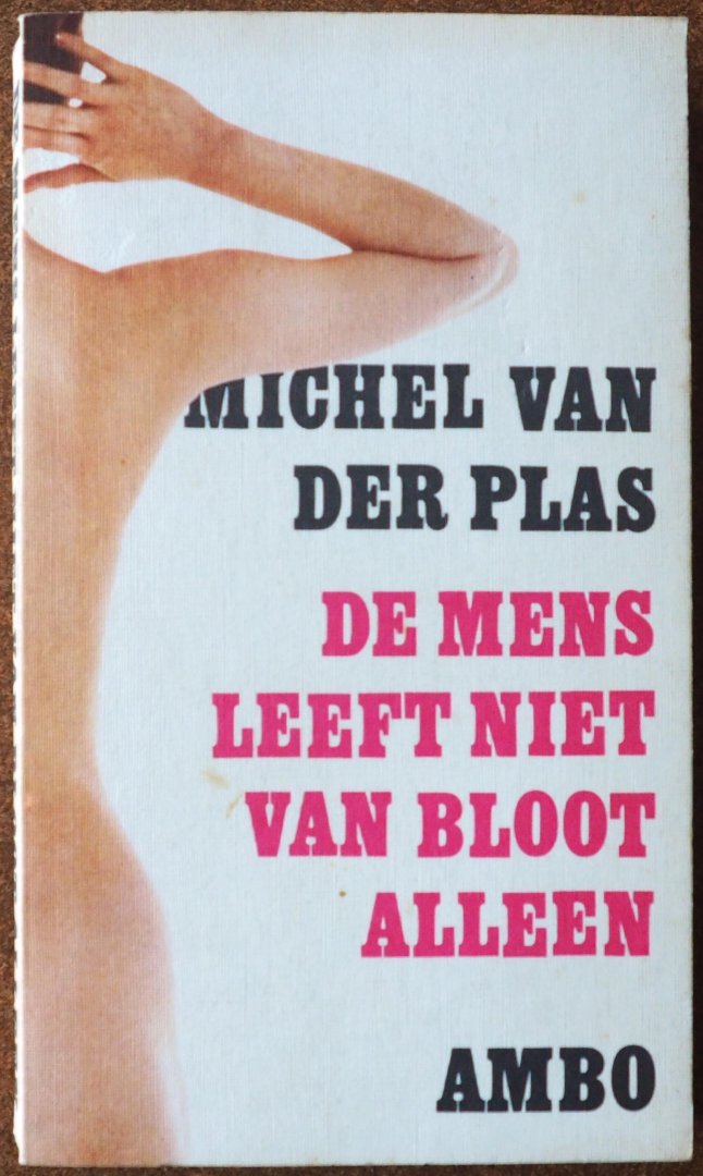 Plas Michel van der - De mens leeft niet van bloot alleen Een lijfboek met 824 vermeldenswaardige uitspraken en meningen door Michel van der Plas
