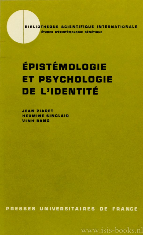 PIAGET, J., SINCLAIR, H., BANG, V. - Épistémologie et psychologie de l'identité. Avec la collaboration de Magali Bovet, Rémy Droz, Daphne Liambey a.o.