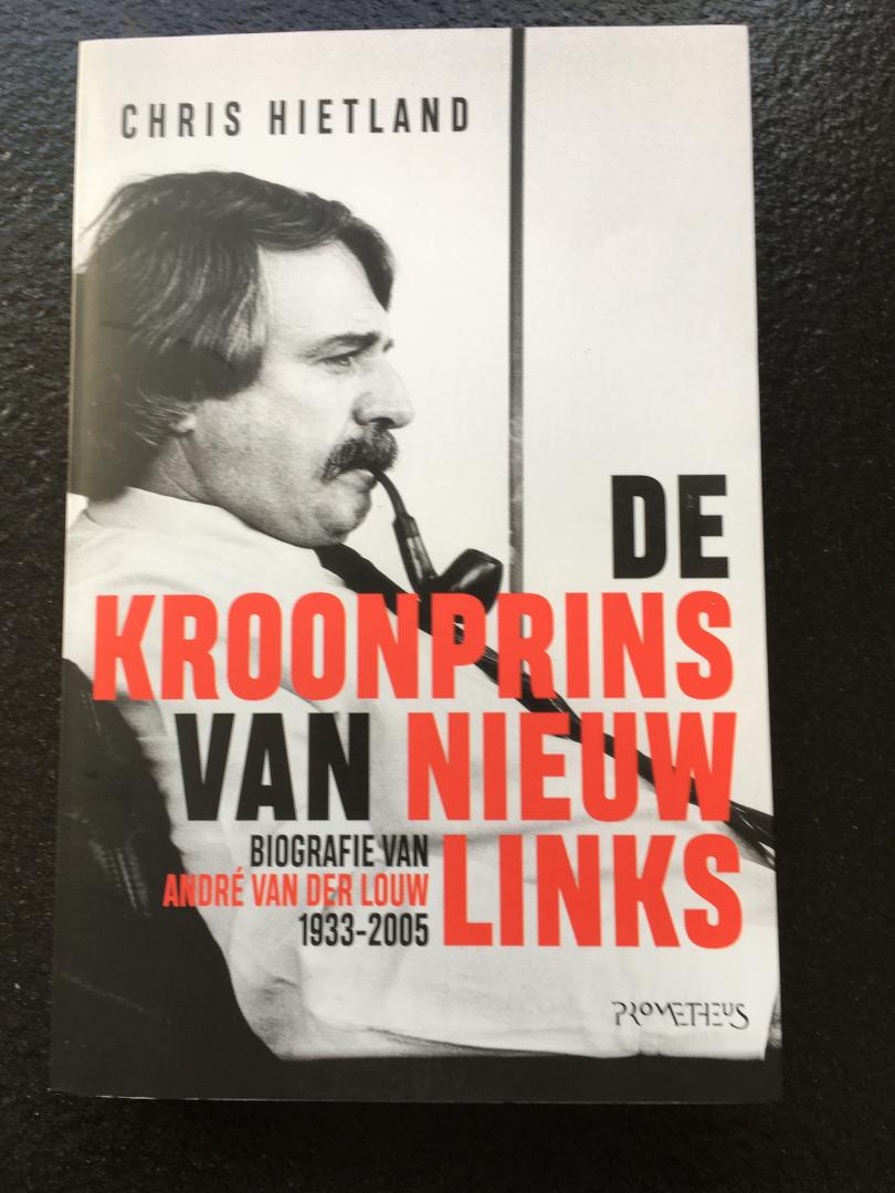 Hietland, Chris - De kroonprins van Nieuw Links / Biografie van André van der Louw (1933-2005)