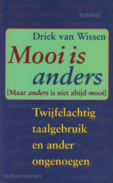Wissen, Driek van - Mooi is anders :[maar anders is niet altijd mooi] : twijfelachtig taalgebruik en ander ongenoegen