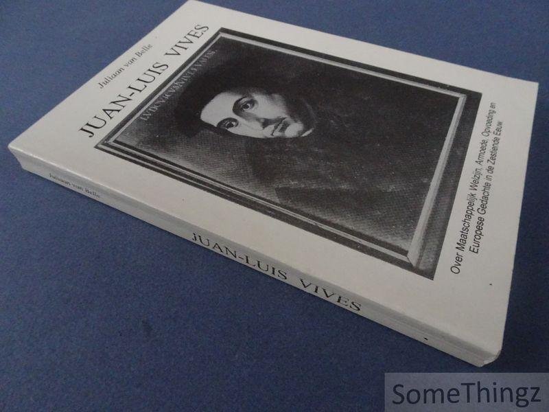 Van Belle, Juliaan. - Juan-Luis Vives (Valencia 1492 - Brugge 1540): over maatschappelijk welzijn, armoede, opvoeding en Europese gedachte in de zestiende eeuw.
