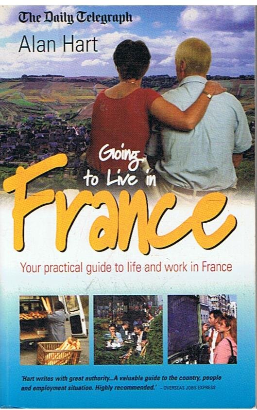 Hart, Alan - Going to live in France - practical guide to life and work in France