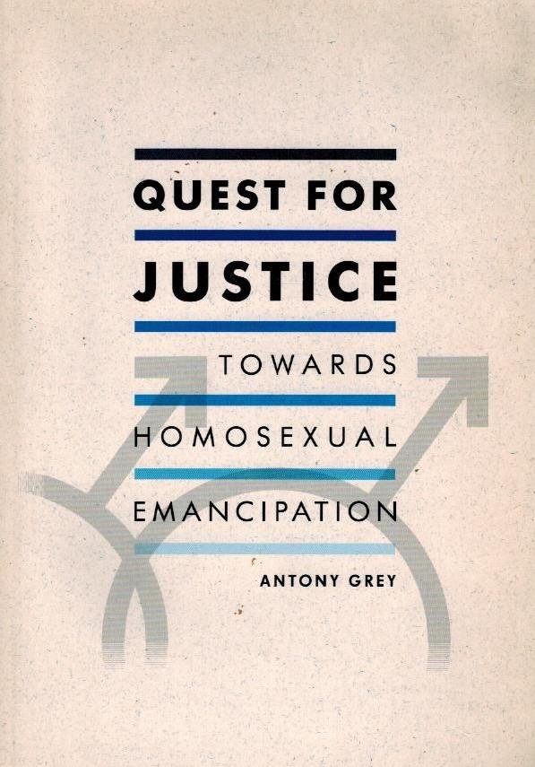 GREY, ANTONY - Quest for Justice -Towards Homosexual Emancipation