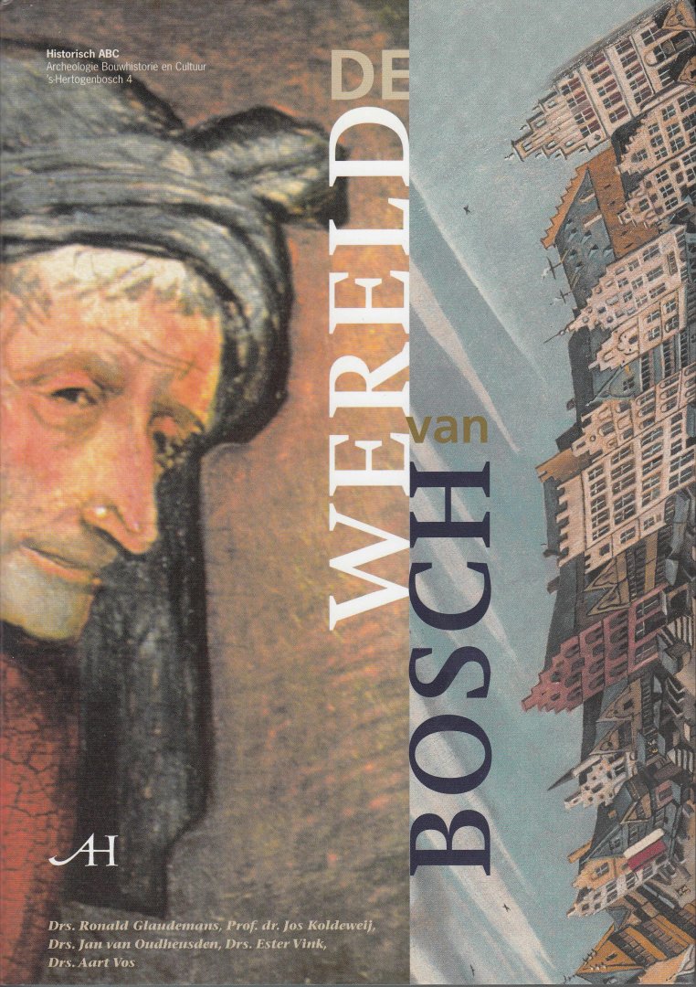 Oudheusden, Jan van; Vos, Aart [red.]; Glaudemans, Ronald - De wereld van Bosch.