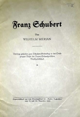 Merian, Wilhelm: - Franz Schubert. Vortrag gehalten zum Schubert-Gedekntag in der Ortsgruppe Basel der Neuen Schweizerischen Musikgesellschaft