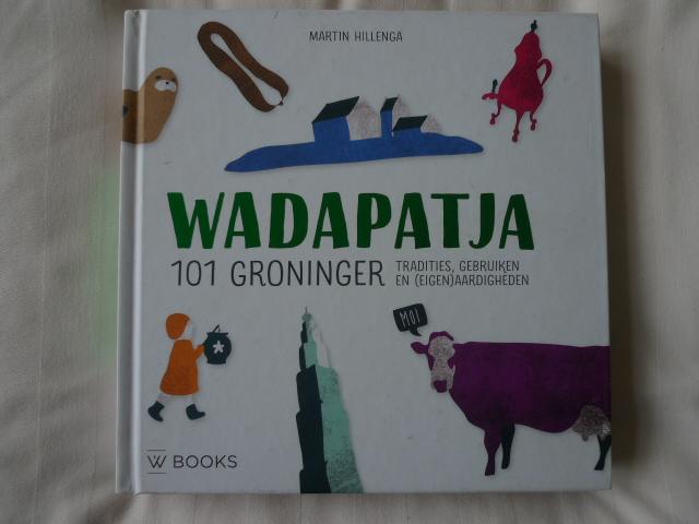 Hillenga, Martin - Wadapatja / 101 Groninger tradities, gebruiken en (eigen)aardigheden