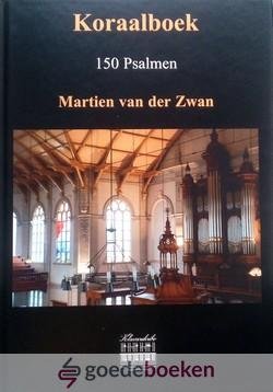 Zwan, Martien van der - Koraalboek 150 Psalmen *nieuw* Klavarskribo