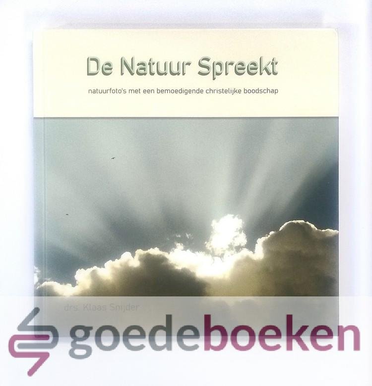 Snijder, Drs. Klaas - De Natuur Spreekt --- Natuurfotos met een bemoedigende christelijke boodschap
